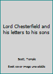 Hardcover Lord Chesterfield and his letters to his sons Book