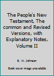 Hardcover The People's New Testament, The common and Revised Versions, with Explanatory Notes, Volume II Book
