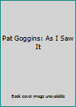 Hardcover Pat Goggins: As I Saw It Book