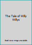 Unknown Binding The Tale of Willy Willys Book