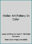 Weller Art Pottery In Color
