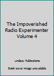 Paperback The Impoverished Radio Experimenter Volume 4 Book