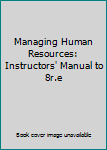 Paperback Managing Human Resources: Instructors' Manual to 8r.e Book