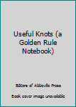 Notebook Useful Knots (a Golden Rule Notebook) Book