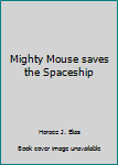 Mass Market Paperback Mighty Mouse saves the Spaceship Book