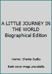 Hardcover A LITTLE JOURNEY IN THE WORLD Biographical Edition Book