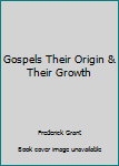 Unknown Binding Gospels Their Origin & Their Growth Book