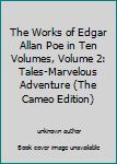 The Works of Edgar Allan Poe in Ten Volumes, Volume 2: Tales-Marvelous Adventure