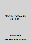 Unknown Binding MAN'S PLACE IN NATURE. Book