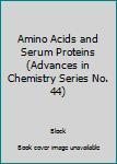 Unknown Binding Amino Acids and Serum Proteins (Advances in Chemistry Series No. 44) Book