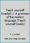 Hardcover Teach yourself Swedish ;: A grammar of the modern language (Teach yourself books) Book