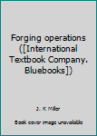 Unknown Binding Forging operations ([International Textbook Company. Bluebooks]) Book