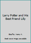 Hardcover Larry Potter and His Best Friend Lilly Book