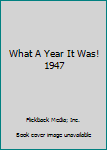 Hardcover What A Year It Was! 1947 Book