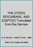 THE STOICS, EPICUREANS, AND SCEPTICS Translated from the German
