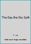 Hardcover The Day the Sky Split Book