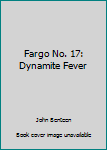 Paperback Fargo No. 17: Dynamite Fever [Unknown] Book