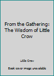 Hardcover From the Gathering: The Wisdom of Little Crow Book