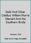 Hardcover Gold And Silver Colollus William Morris Stewart And His Southern Bride [Unknown] Book