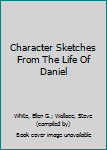 Paperback Character Sketches From The Life Of Daniel Book