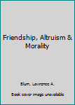 Paperback Friendship, Altruism & Morality Book