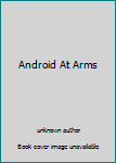 Unknown Binding Android At Arms Book