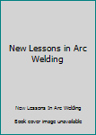 Hardcover New Lessons in Arc Welding Book