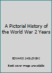 Hardcover A Pictorial History of the World War 2 Years Book