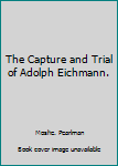 Hardcover The Capture and Trial of Adolph Eichmann. Book