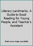 Unknown Binding Literary Landmarks. A Guide to Good Reading for Young People, and Teacher's Assistant Book