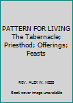 Paperback PATTERN FOR LIVING The Tabernacle; Priesthod; Offerings; Feasts Book