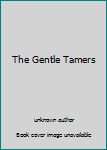 Unknown Binding The Gentle Tamers Book
