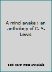 Unknown Binding A mind awake : an anthology of C. S. Lewis Book