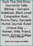 Paperback Fuck This Shit Show Journal for Salty Bitches : Sarcasm Notebook, Blank Lined Composition Book, Funny Diary, Sarcastic Humor Journal, Ruled Unique Gag ... Women, Wife, Friend, Work, School, College Book