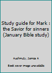 Unknown Binding Study guide for Mark : the Savior for sinners (January Bible study) Book