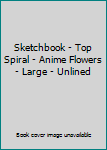 Sketchbook - Top Spiral - Anime Flowers - Large - Unlined