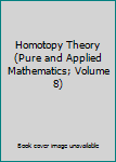 Hardcover Homotopy Theory (Pure and Applied Mathematics; Volume 8) Book