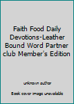 Unknown Binding Faith Food Daily Devotions-Leather Bound Word Partner club Member's Edition Book