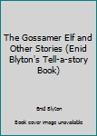 Paperback The Gossamer Elf and Other Stories (Enid Blyton's Tell-a-story Book) Book