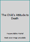 Hardcover The Child's Attitude to Death Book