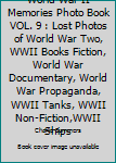 World War II Memories Photo Book VOL. 9 : Lost Photos of World War Two, WWII Books Fiction, World War Documentary, World War Propaganda, WWII Tanks, WWII Non-Fiction,WWII Ships