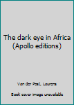 Unknown Binding The dark eye in Africa (Apollo editions) Book