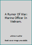 Hardcover A Rumor Of War: Marine Officer In Vietnam. Book