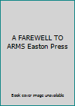 A FAREWELL TO ARMS Easton Press