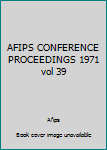 Hardcover AFIPS CONFERENCE PROCEEDINGS 1971 vol 39 Book