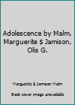 Unknown Binding Adolescence by Malm, Marguerite $ Jamison, Olis G. Book