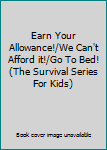 Earn Your Allowance!/We Can't Afford it!/Go To Bed! (The Survival Series For Kids)