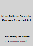 Paperback More Dribble Drabble: Process-Oriented Art Book