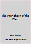 Paperback The Pronghorn of the West Book