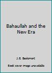 Mass Market Paperback Bahaullah and the New Era Book